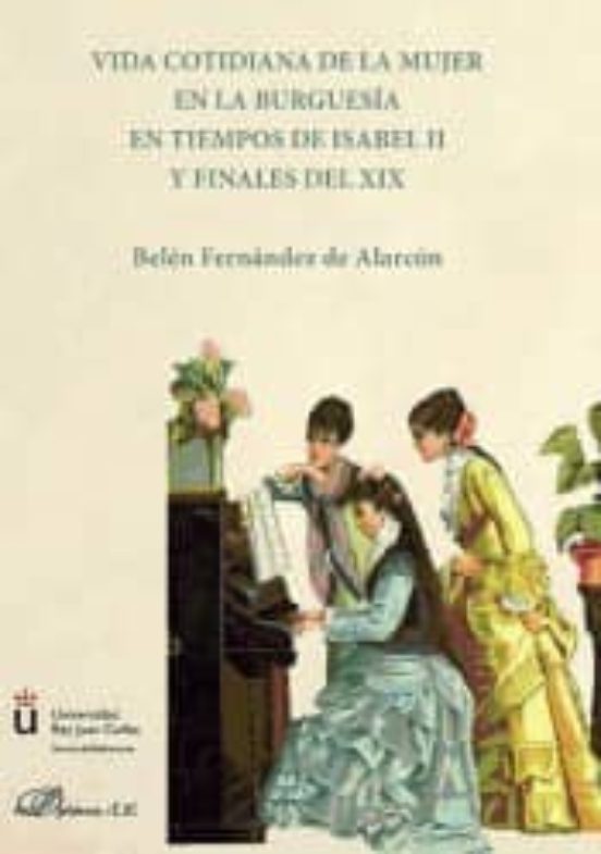 Vida Cotidiana De La Mujer En La Burguesía En Tiempos De Isabel II Y Finales Del XIX