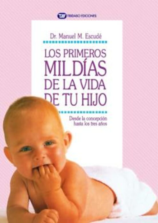 Los Primeros Mil Días De La Vida De Tu Hijo: Desde La Concepción Hasta