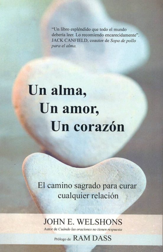 Un Alma Un Amor Un Corazon: El Camino Sagrado Para Curar Cualquier Rel