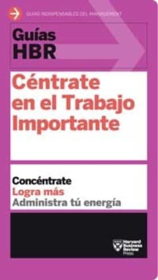 Centrate en el Trabajo Importante: Concentrate Logra Mas Administra Tu