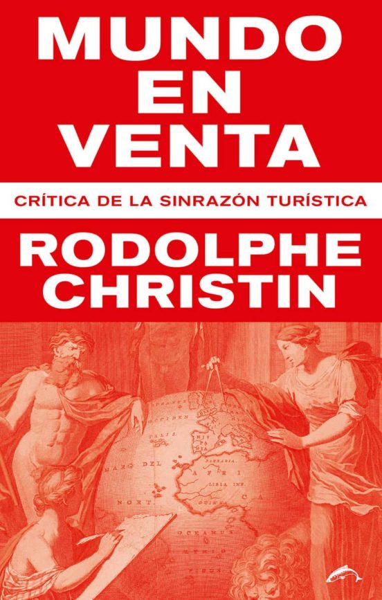 Mundo En Venta; Critica De La Sin Razon Turistica