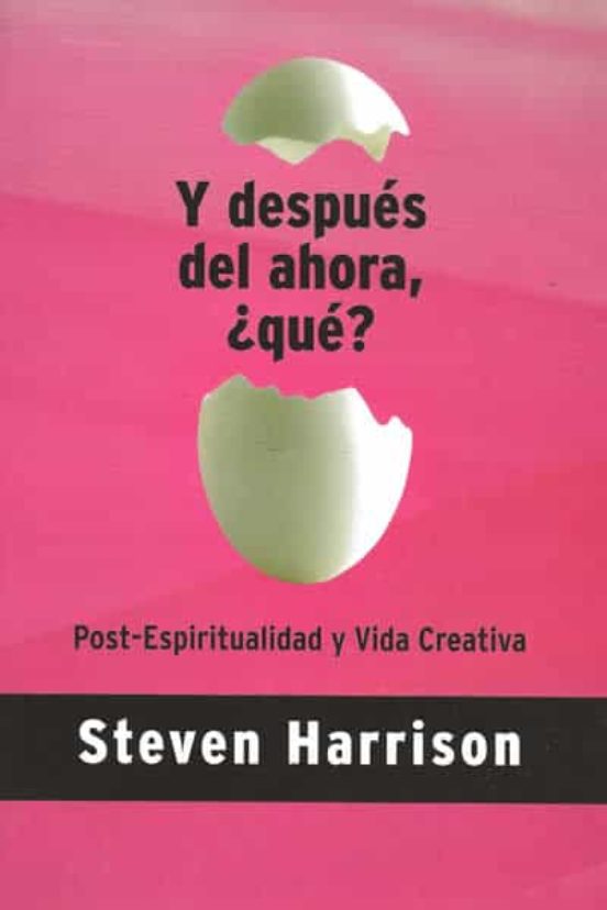 Y Despues Del Ahora Que: Post-espiritualidad Y Vida Creativa