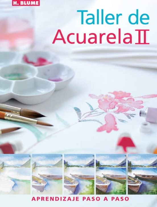 Taller De Acuarela Ii: Aprendizaje Paso A Paso