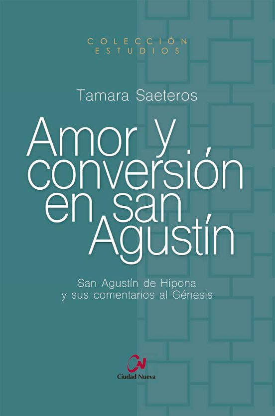Amor Y Conversion En San Agustin: San Agustin De Hipona Y Sus Comentar