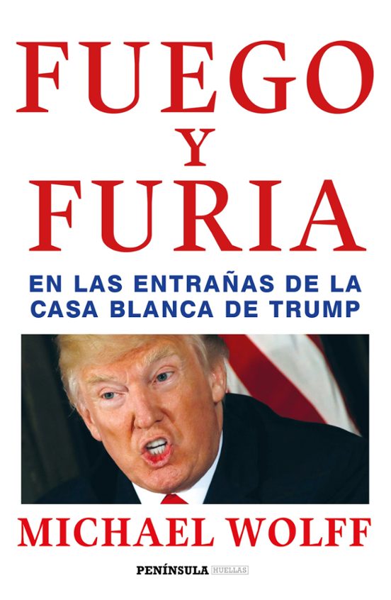 Fuego Y Furia: En Las Entrañas De La Casa Blanca De Trump