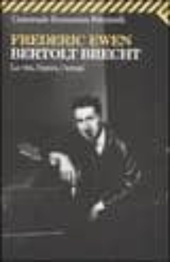 Bertold Brecht. La Vita L Opera i Tempi