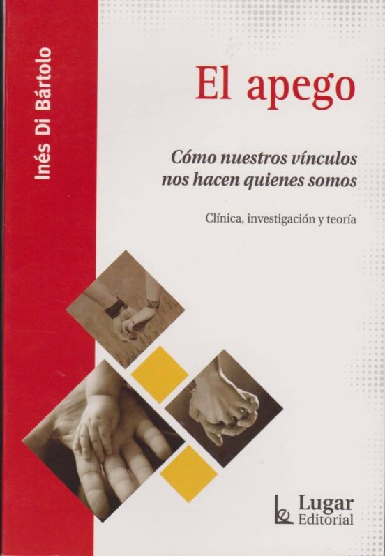 El Apego: Como Nuestros Vinculos Nos Hacen Quienes Somos