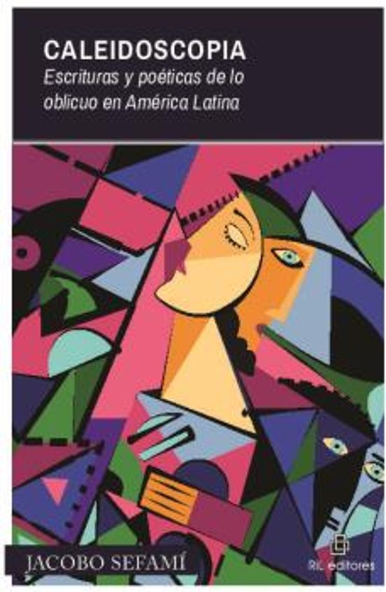 Caleidoscopia: Escrituras Y Poeticas De Lo Oblicuo De América Latina