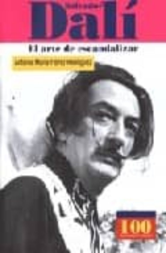 Salvador Dali. El Arte De Escandalizar
