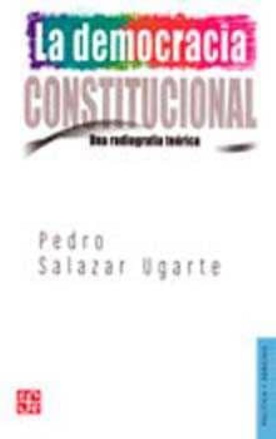 La Democracia Constitucional: Una Radiografia Teorica