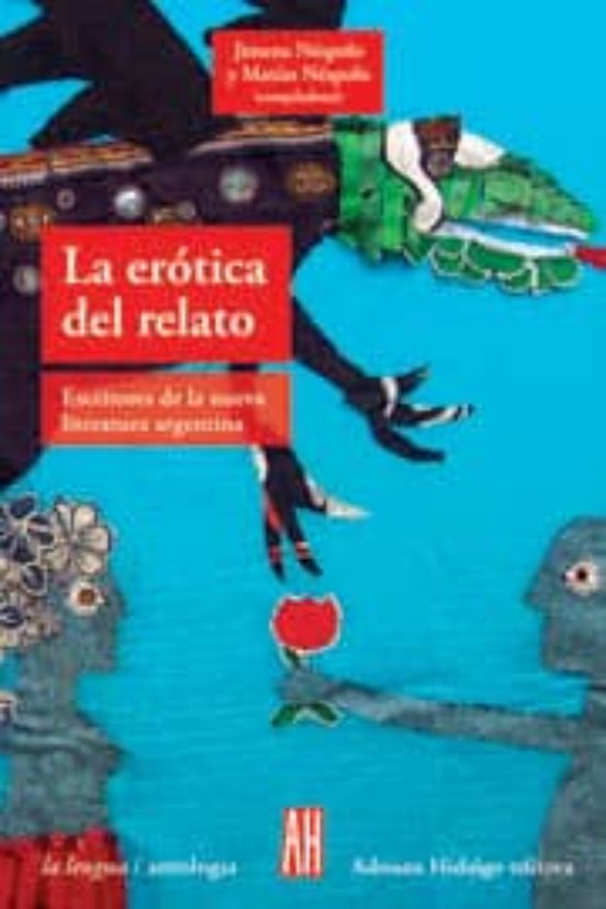 La Erotica Del Relato Escritores De La Nueva Literatura Argentina