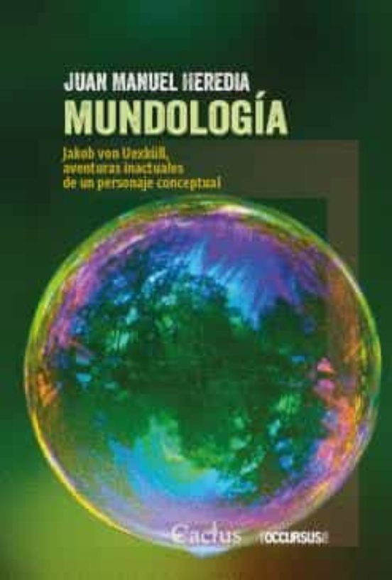 Mundologia: Jakob Von Uexkull Aventuras Inactuales De Un Personaje Con