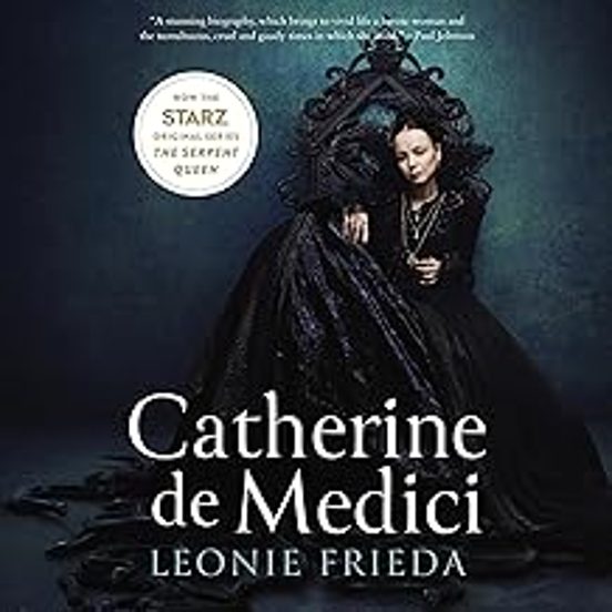 Catherine De Medici: Renaissance Queen Of France