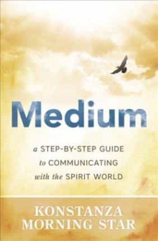 Medium: A Step-by-step Guide To Communicating With The Spirit World