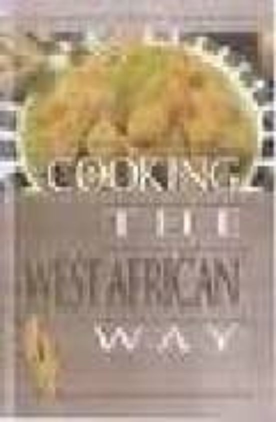 Cooking The West African Way: Revised And Expanded To Include New Low