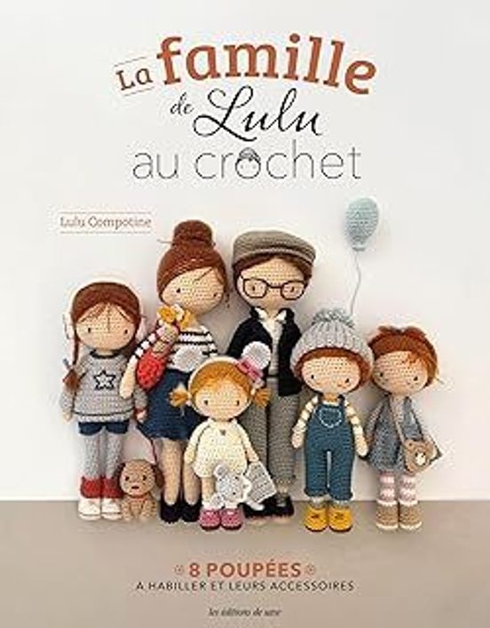 La Famille De Lulu Au Crochet: 8 Poupées À Habiller Et Leurs Accessoir