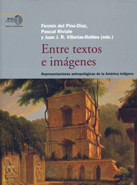 Entre Textos E Imágenes : Representaciones Antropológicas De La América Indígena