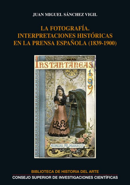 La Fotografía : Interpretaciones Históricas En La Prensa Española