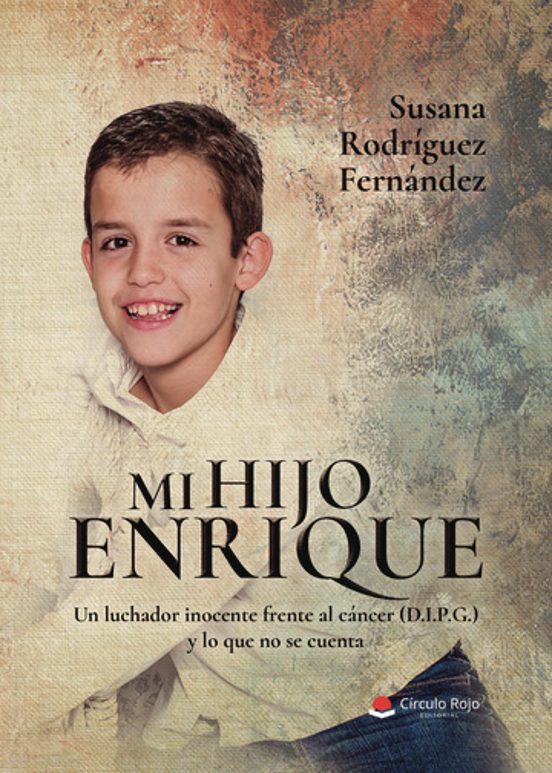 Mi Hijo Enrique. Un Luchador Inocente Frente al Cáncer y lo