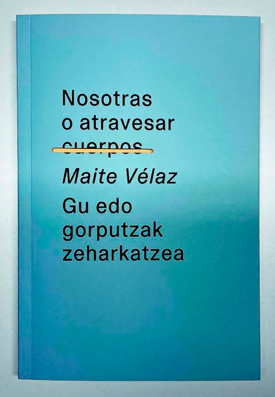 Nosotras o atravesar cuerpos = Gu edo gorputzak zeharkatzea