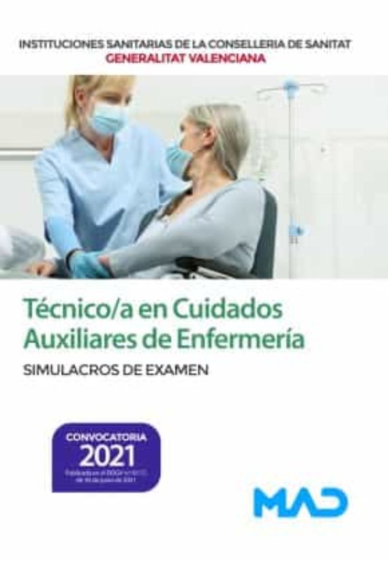 Técnico/a En Cuidados Auxiliares De Enfermería De Instituciones Sanitarias De La Conselleria De Sanitat De La Generalitat Valenciana. Simulacros De Examen