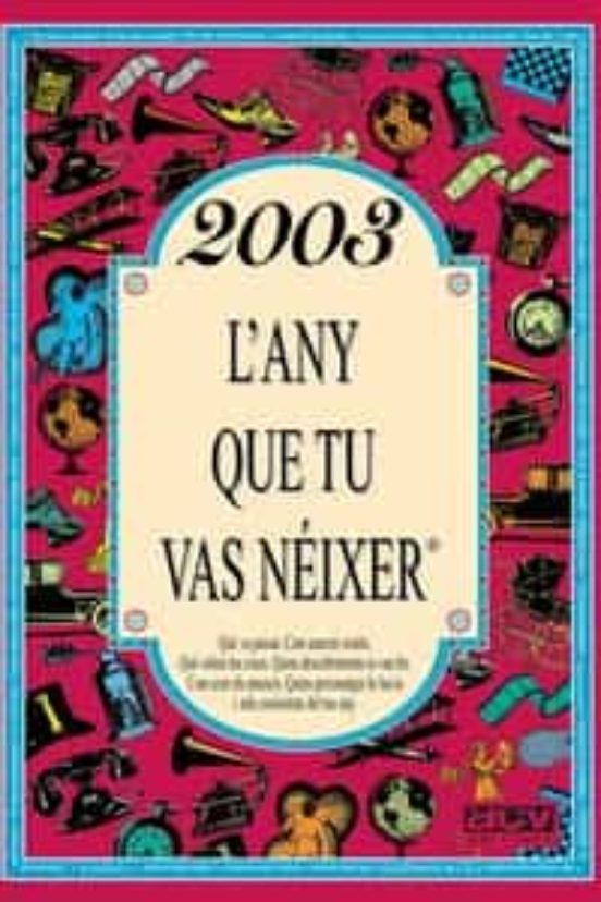 2003 L'any Que Tu Vas Néixer