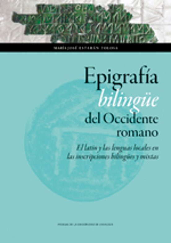 Epigrafia Bilingüe Del Occidente Romano: El Latin Y Las Lenguas Locale