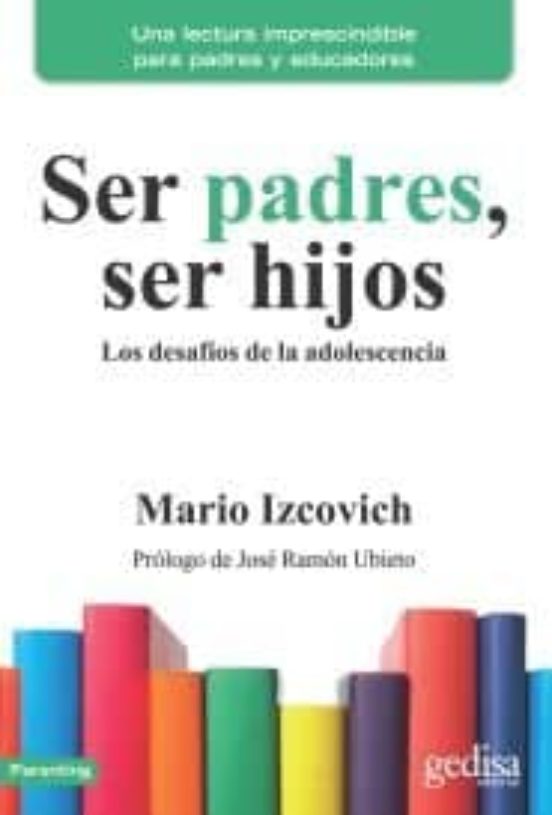 Ser Padres Ser Hijos: Los Desafios De La Adolescencia