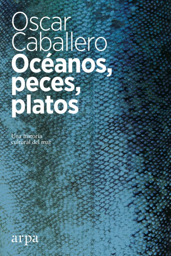 Oceanos Peces Platos: Una Historia Cultural Del Mar