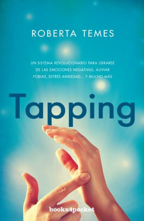 Tapping: Una Tecnica Revolucionaria Para Librarse De Emociones Negativ