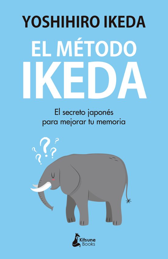 El Método Ikeda. El Secreto Para Ejercitar Tu Memoria Y Tomar El Control De Tu Vida