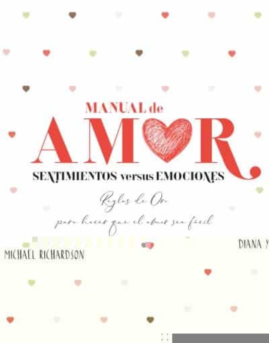 Manual De Amor: Sentimientos Versus Emociones. Reglas De Oro Para Hace