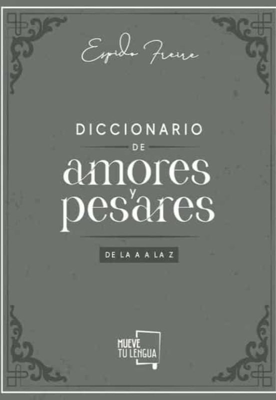 Diccionario De Amores Y Pesares De La A A La Z