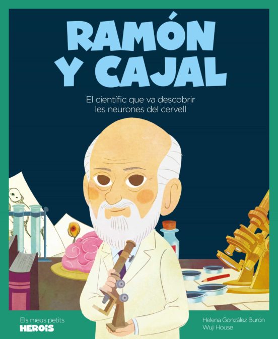 Ramon y Cajal: El Cientific Que Va Descobrir les Neurones del Cervell