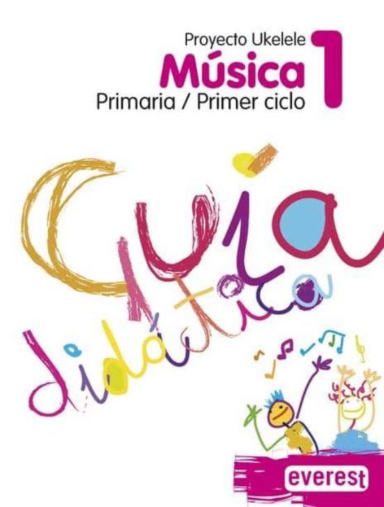 Música 1º Primaria. Guía Didáctica. Proyecto Ukelele