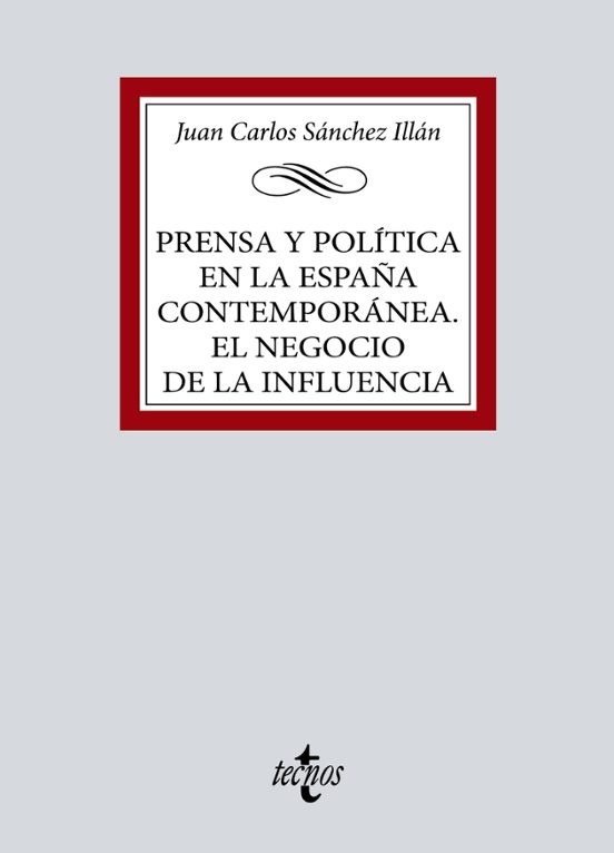 Prensa Y Política En La España Contemporánea. El Negocio De La Influencia