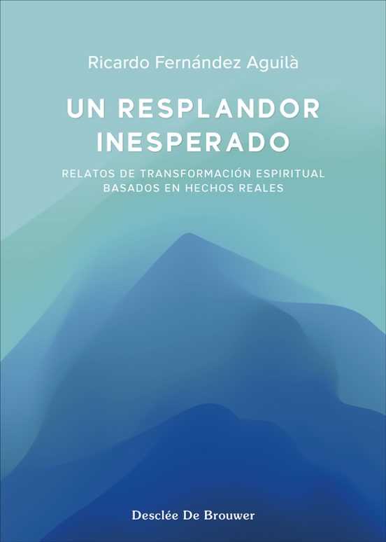 Un Resplandor Inesperado. Relatos De Transformación Espiritual Basados En Hechos Reales