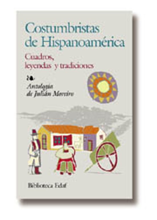 Costumbristas de Hispanoamerica: Cuadros Leyendas y Tradiciones