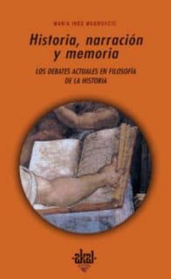 Historia Narracion Y Memoria: Debates Actuales En Filosofia De L A His
