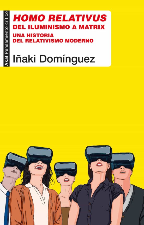 Homo Relativus: Del Iluminismo a Matrix. Una Historia del Relativismo