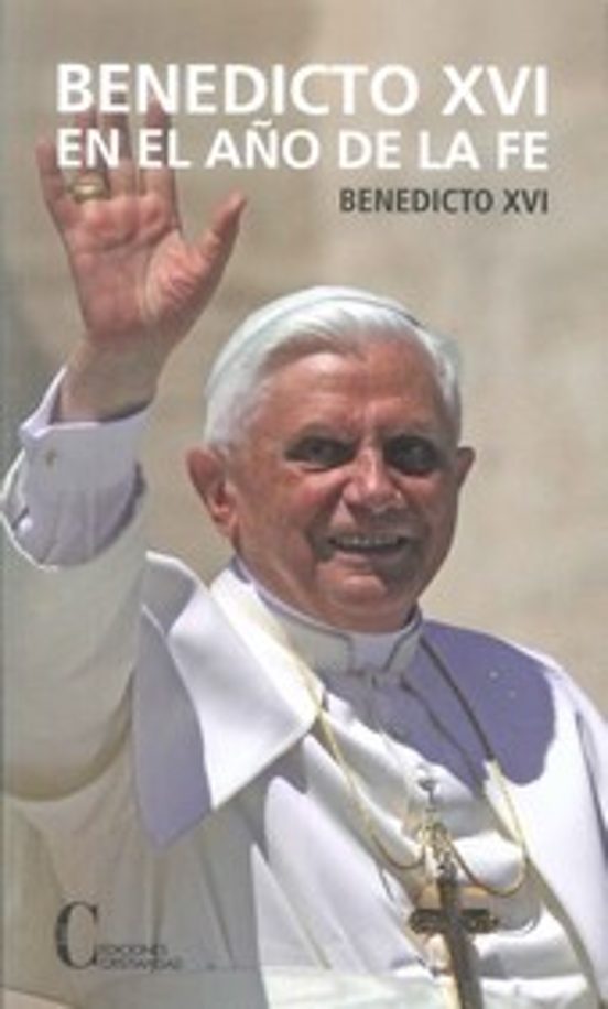 Benedicto Xvi En El Año De La Fe