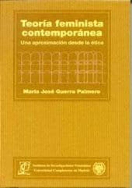 Teoria Feminista Contemporanea: Una Aproximacion Desde La Etica