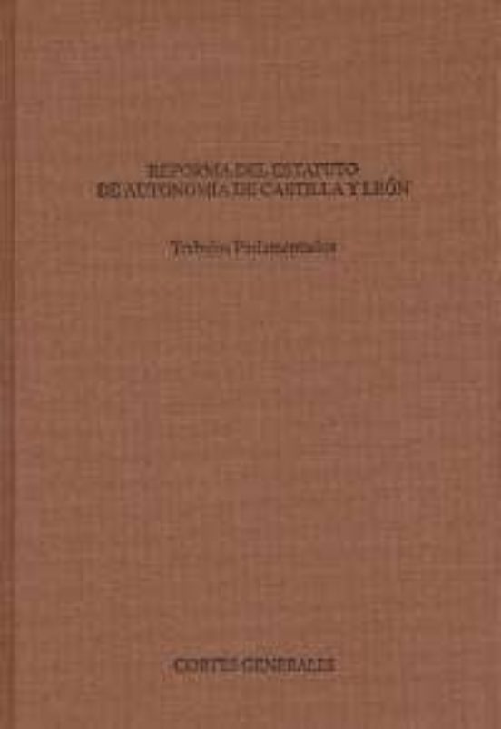 Reforma Del Estatuto De Autonomia De Castilla Leon: Trabajos Parl Amen