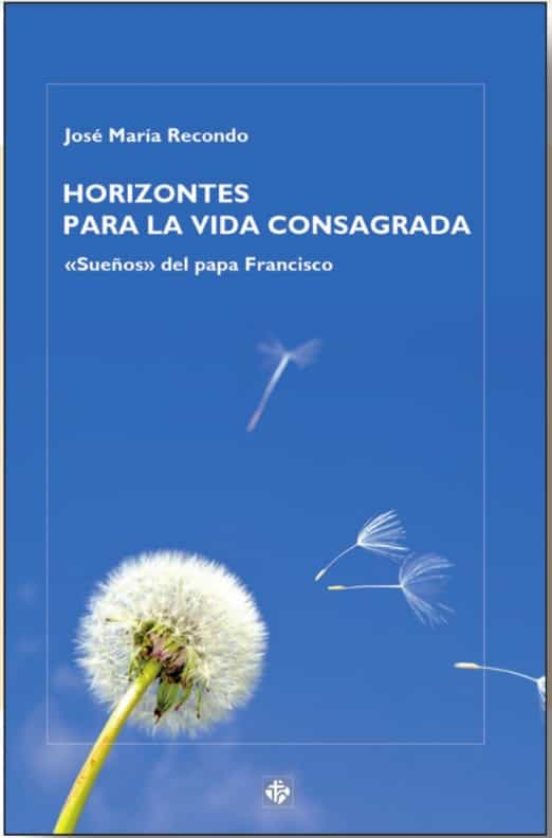 Horizontes Para La Vida Consagrada. Sueños Del Papa Francisco