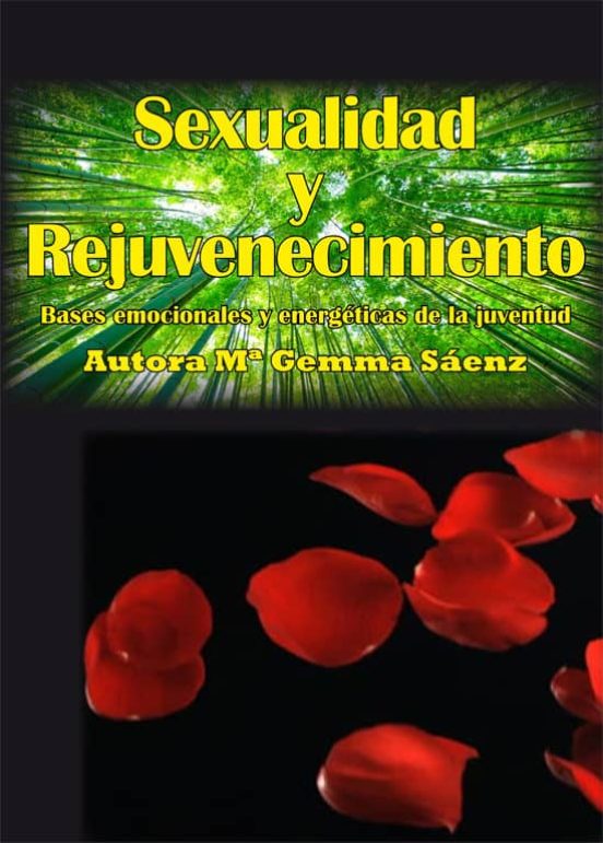 Sexualidad Y Rejuvenecimiento: Bases Emocionales Y Energeticas De La J