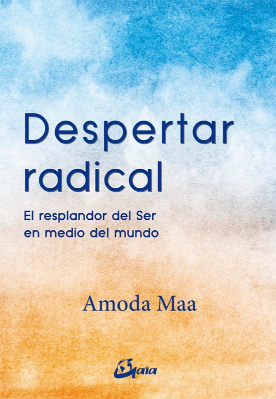 Despertar Radical: El Resplandor Del Ser En Medio Del Mundo