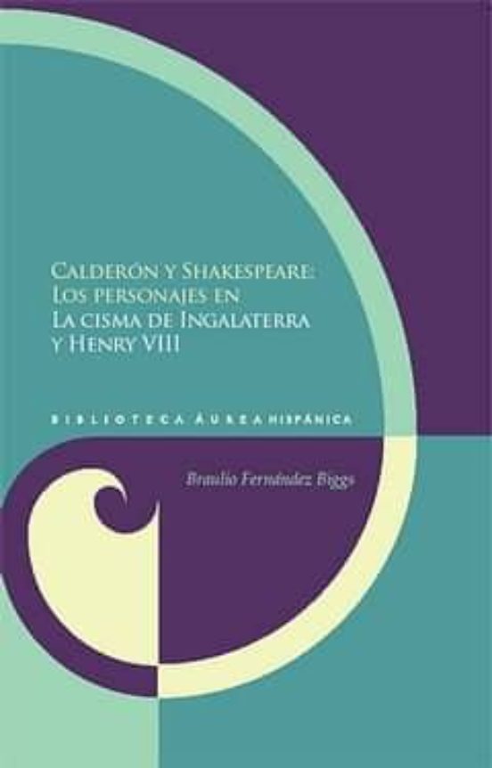 Calderon Y Shakespeare: Los Personajes En La Cisma De Inglaterra Y Hen