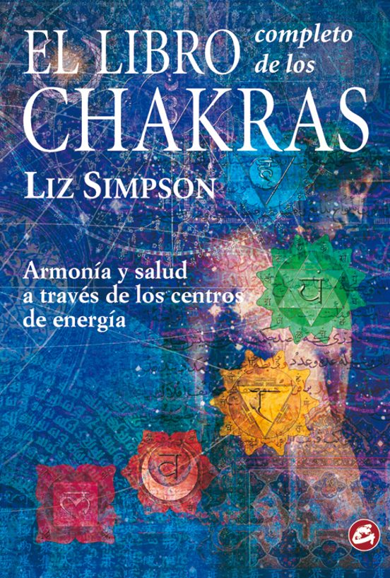 El Libro Completo De Los Chakras: Armonia Y Salud A Traves De Los Cent