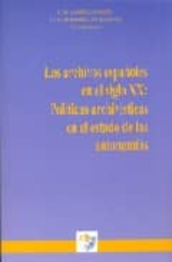 Archivos Españoles En El Siglo Xx: Politicas Archivisticas En El Estad