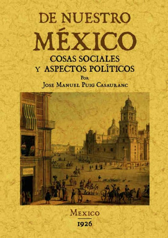 De Nuestro Mexico: Cosas Sociales Y Aspectos Politicos